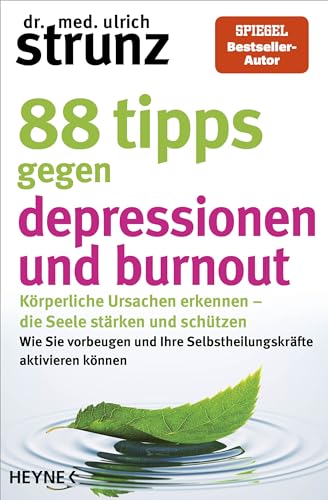 88 Tipps gegen Depressionen und Burnout: Körperliche Ursachen erkennen – die Seele stärken und schützen - Wie Sie vorbeugen und Ihre Selbstheilungskräfte aktivieren können 88 Tipps gegen Depressionen und Burnout: Körperliche Ursachen erkennen – die Seele stärken und schützen - Wie Sie vorbeugen und Ihre Selbstheilungskräfte aktivieren können
