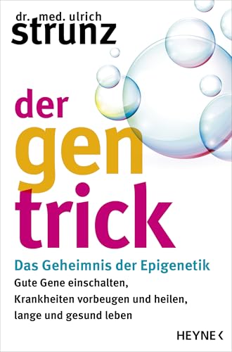 Der Gen-Trick: Gute Gene einschalten, Krankheiten vorbeugen und heilen, lange und gesund leben – Das Geheimnis der Epigenetik von Heyne Verlag