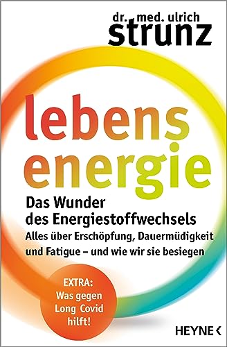 Lebensenergie: Das Wunder des Energiestoffwechsels. Alles über Erschöpfung, Dauermüdigkeit und Fatigue – und wie wir sie besiegen - EXTRA: Was gegen Long-Covid hilft! Lebensenergie: Das Wunder des Energiestoffwechsels. Alles über Erschöpfung, Dauermüdigkeit und Fatigue – und wie wir sie besiegen - EXTRA: Was gegen Long-Covid hilft!