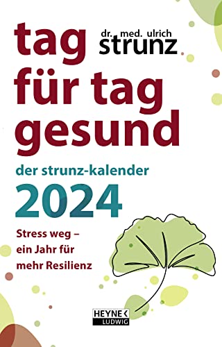 Tag für Tag gesund - Der Strunz-Kalender 2024: Stress weg - Ein Jahr für mehr Resilienz - Der Taschenkalender des Bestseller-Autors - farbig, mit Lesebändchen – 10,0 x 15,5 cm von Ludwig bei Heyne