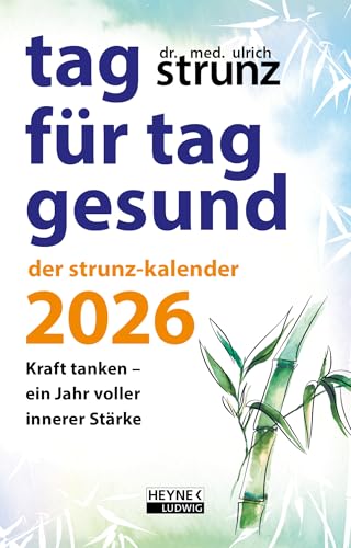 Tag für Tag gesund – Der Strunz-Kalender 2026: Kraft tanken – Ein Jahr voller innerer Stärke - Der Taschenkalender des Besteller-Autors, durchgehend farbig, mit Lesebändchen – 10,0 x 15,5 cm von Ludwig bei Heyne