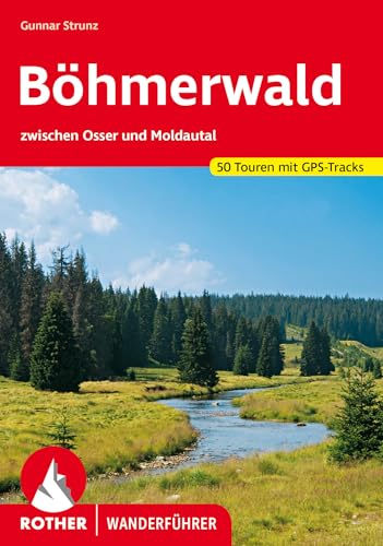 Böhmerwald: zwischen Osser und Moldautal. 51 Touren mit GPS-Tracks (Rother Wanderführer) von Bergverlag Rother