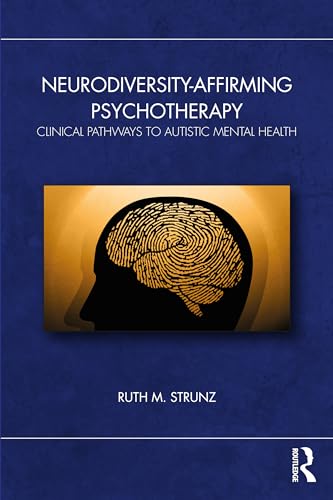 Neurodiversity-Affirming Psychotherapy: Clinical Pathways to Autistic Mental Health von Routledge