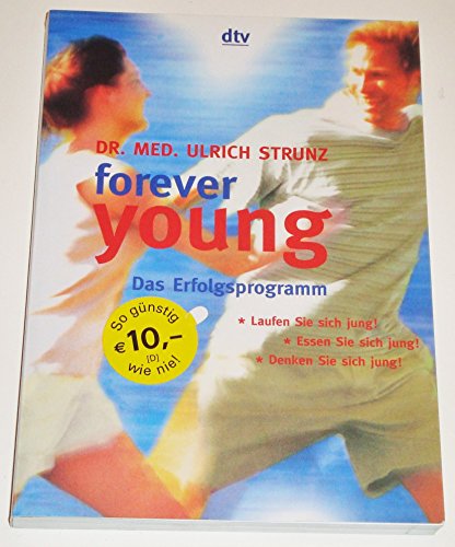forever young. Das Erfolgsprogramm: Laufen Sie sich jung! Essen Sie sich jung! Denken sie sich jung!