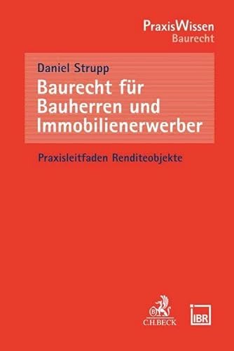 Baurecht für Bauherren und Immobilienerwerber: Praxisleitfaden Renditeobjekte (PraxisWissen)