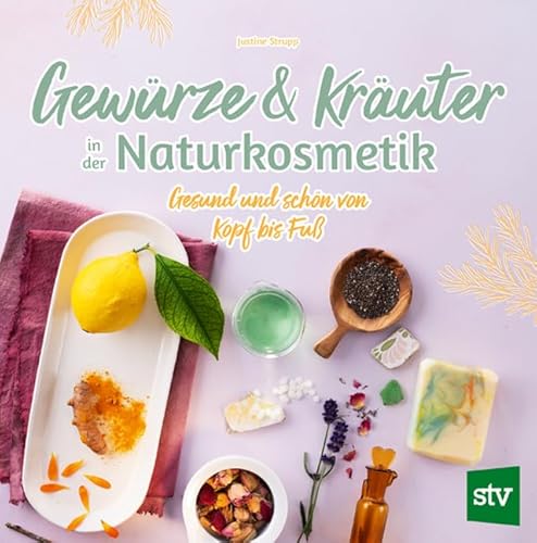 Gewürze und Kräuter in der Naturkosmetik: Gesund und schön von Kopf bis Fuß von Stocker, L