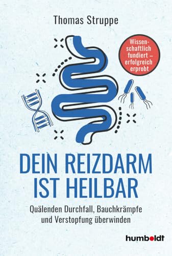 Dein Reizdarm ist heilbar: Quälenden Durchfall, Bauchkrämpfe und Verstopfungen überwinden. Wissenschaftlich fundiert-erfolgreich erprobt