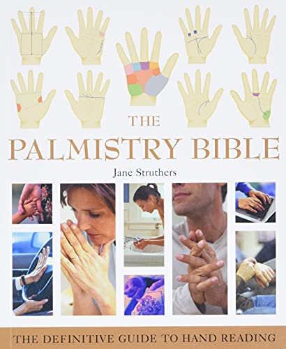 The Palmistry Bible: The Definitive Guide to Hand Reading (Mind Body Spirit Bibles, Band 6)