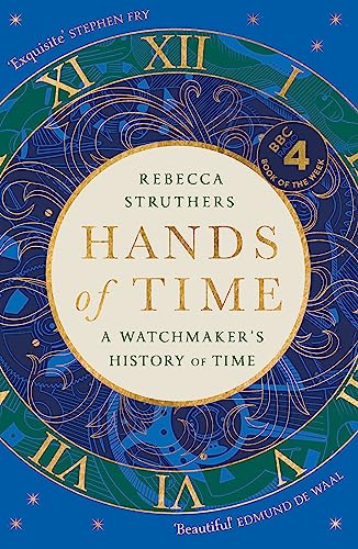 Hands of Time: A Watchmaker's History of Time. 'An exquisite book' - STEPHEN FRY von Hodder & Stoughton