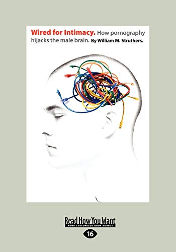 Wired For Intimacy: How Pornography Hijacks The Male Brain. von ReadHowYouWant
