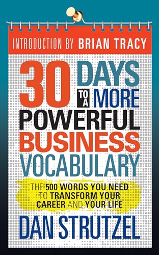 30 Days to a More Powerful Business Vocabulary: The 500 Words You Need to Transform Your Career and Your Life von G&D Media