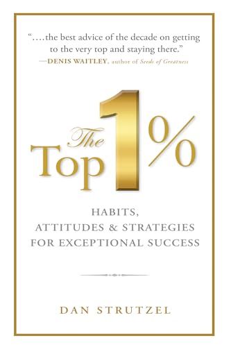 Top 1%: Habits, Attitudes & Strategies For Exceptional Success
