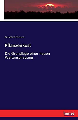 Pflanzenkost: Die Grundlage einer neuen Weltanschauung von Hansebooks