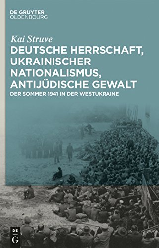 Deutsche Herrschaft, ukrainischer Nationalismus, antijüdische Gewalt: Der Sommer 1941 in der Westukraine