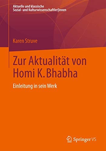Zur Aktualität von Homi K. Bhabha: Einleitung in sein Werk (Aktuelle und klassische Sozial- und Kulturwissenschaftler innen) von Springer VS