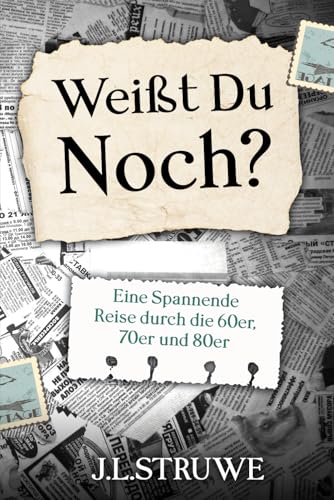 Weißt Du Noch? Eine Spannende Reise durch die 60er, 70er und 80er. von Independently published