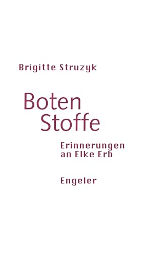 Boten Stoffe: Erinnerungen an Elke Erb (Neue Sammlung) von Urs Engeler