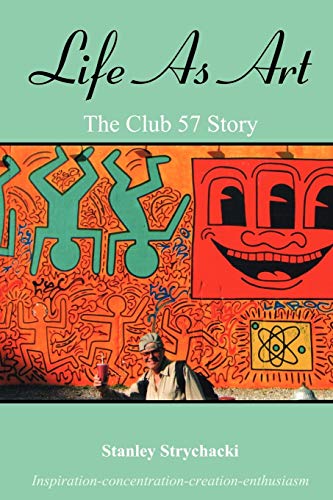 Life As Art: The Club 57 Story Life As Art: The Club 57 Story von iUniverse