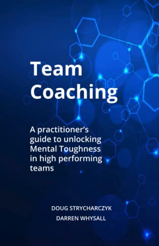 Team Coaching: A practitioner's guide to unlocking mental toughness in high performing teams von Independently published