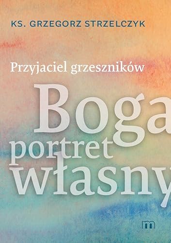 Przyjaciel grzeszników: Boga portret własny
