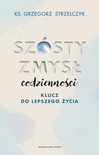 Szósty zmysł codzienności Klucz do lepszego życia