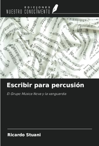 Escribir para percusión: El Grupo Música Nova y la vanguardia von Ediciones Nuestro Conocimiento