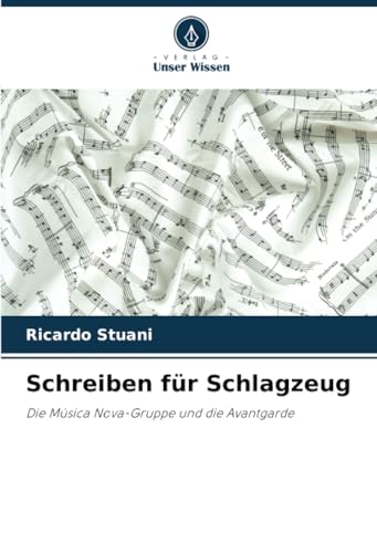 Schreiben für Schlagzeug: Die Música Nova-Gruppe und die Avantgarde von Verlag Unser Wissen