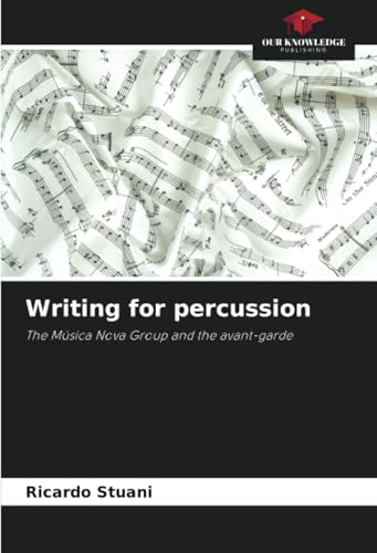 Writing for percussion: The Música Nova Group and the avant-garde von Our Knowledge Publishing