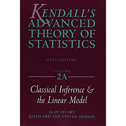 Kendall's Advanced Theory of Statistics: Classical Inference and the Linear Model (2A) (Kendall's Advanced Theory of Statistics, Volume 2A) von Wiley