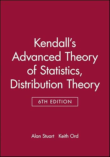 Kendall's Advanced Theory of Statistics: Distribution Theory (1) (Kendall's Advanced Theory of Statistics, Volume 1, Band 1)