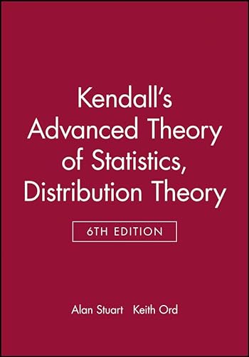 Kendall's Advanced Theory of Statistics: Distribution Theory (1) (Kendall's Advanced Theory of Statistics, Volume 1, Band 1)