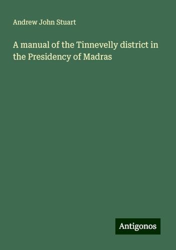 A manual of the Tinnevelly district in the Presidency of Madras von Antigonos Verlag