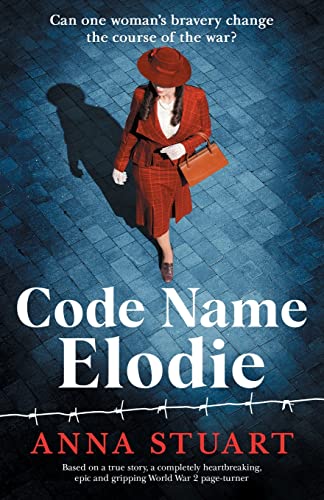 Code Name Elodie: Based on a true story, a completely heartbreaking, epic and gripping World War 2 page-turner (The Bletchley Park Girls)