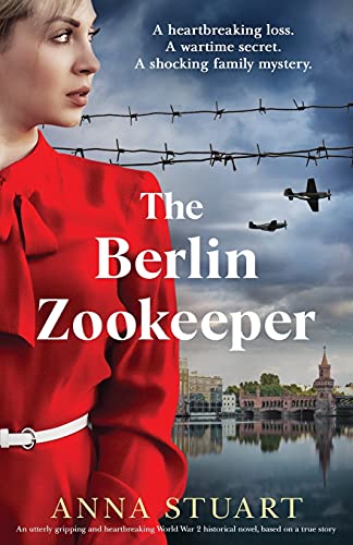 The Berlin Zookeeper: An utterly gripping and heartbreaking World War 2 historical novel: An utterly gripping and heartbreaking World War 2 historical ... (Gripping WW2 historical fiction, Band 1)