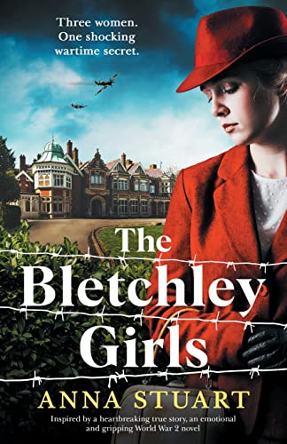 The Bletchley Girls: Inspired by a heartbreaking true story, an emotional and gripping World War 2 novel (The Bletchley Park Girls)
