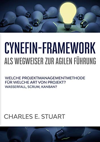Cynefin-Framework als Wegweiser zur Agilen Führung: Welche Projektmanagementmethode für welche Art von Projekt? - Wasserfall, Scrum, Kanban? von Books on Demand