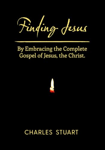Finding Jesus: By Embracing the Complete Gospel of Jesus, the Christ. von Independently published