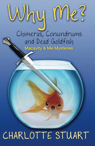 Why Me? Chimeras, Conundrums and Dead Goldfish: A Quirky Cozy Mystery Whodunit (Macavity & Me Mysteries, Band 1) von Quartermaster Publishing