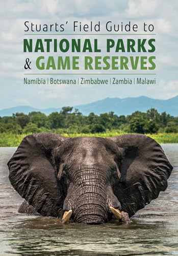 Stuarts' Field Guide to National Parks & Game Reserves: Namibia / Botswana / Zimbabwe / Zambia / Malawi (The Struik Nature Field Guides) von Struik Nature
