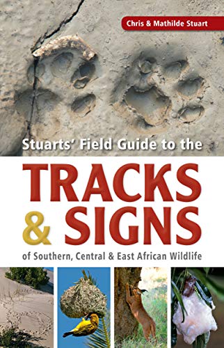 Stuarts' Field Guide to the Tracks & Signs of Southern, Central & East African Wildlife