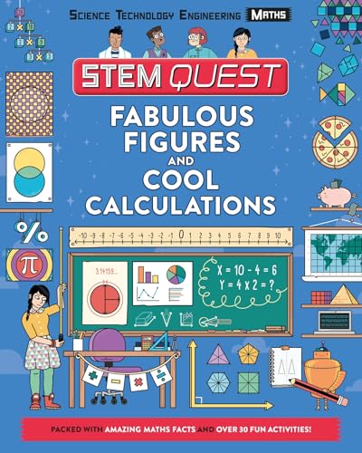 Fabulous Figures and Cool Calculations: Packed with amazing maths facts and over 30 fun experiments: 1 (STEM Quest KS2)