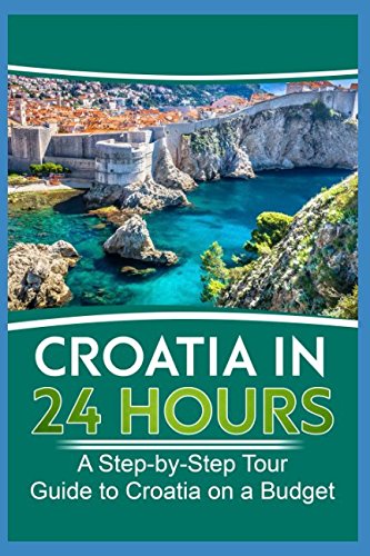 Croatia: Croatia in 24 Hours A Step-by-Step Tour Guide to Croatia on a Budget von Independently published