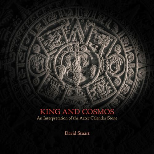 King and Cosmos: An Interpretation of the Aztec Calendar Stone King and Cosmos: An Interpretation of the Aztec Calendar Stone von Precolumbia Mesoweb Press