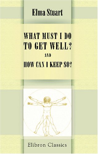 What Must I Do to Get Well? And How Can I Keep So?