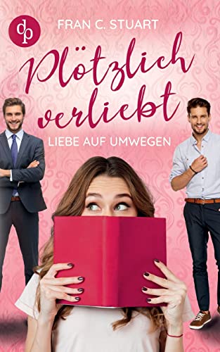 Plötzlich verliebt: Liebe auf Umwegen
