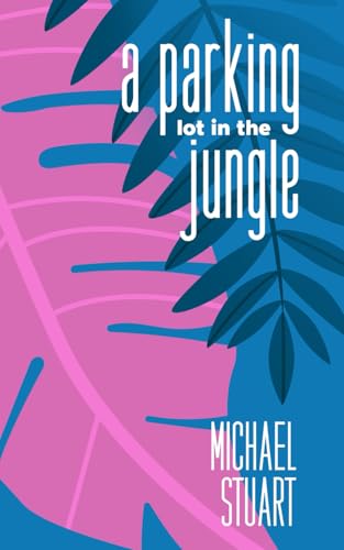 A Parking Lot In The Jungle: Stories and Poetry von Independent