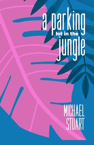 A Parking Lot In The Jungle: Stories and Poetry von Independently published