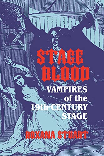 Stage Blood: Vampires of the Nineteenth-Century Stage: Vampires of the 19th Century Stage