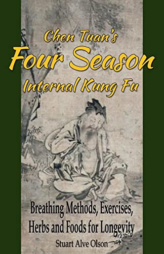 Chen Tuan's Four Season Internal Kungfu: Breathing Methods, Exercises, Herbs and Foods for Longevity