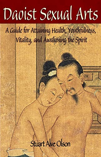 Daoist Sexual Arts: A Guide for Attaining Health, Youthfulness, Vitality, and Awakening the Spirit von Createspace Independent Publishing Platform